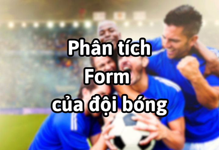 Phân tích form của đội bóng trước khi đặt cược