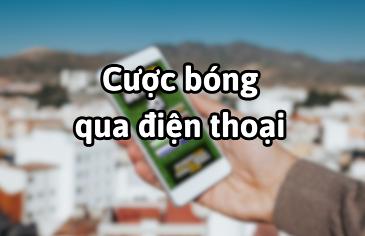 Cách đặt cược bóng đá qua điện thoại di động