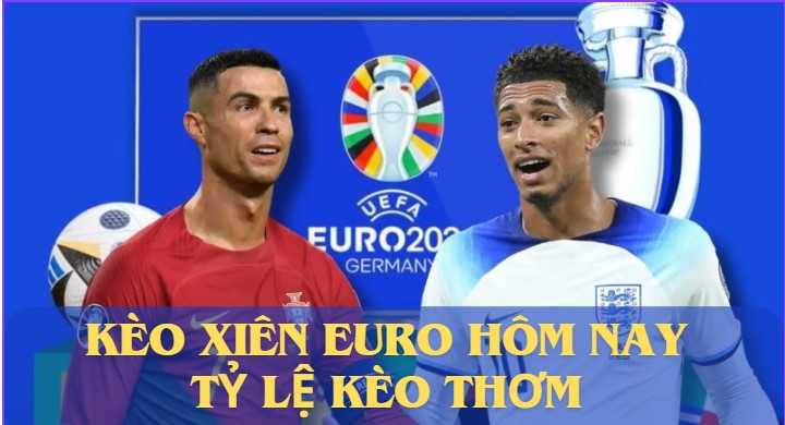 Đặt cược kèo xiên Euro hôm nay tỷ lệ kèo thơm tại đâu?